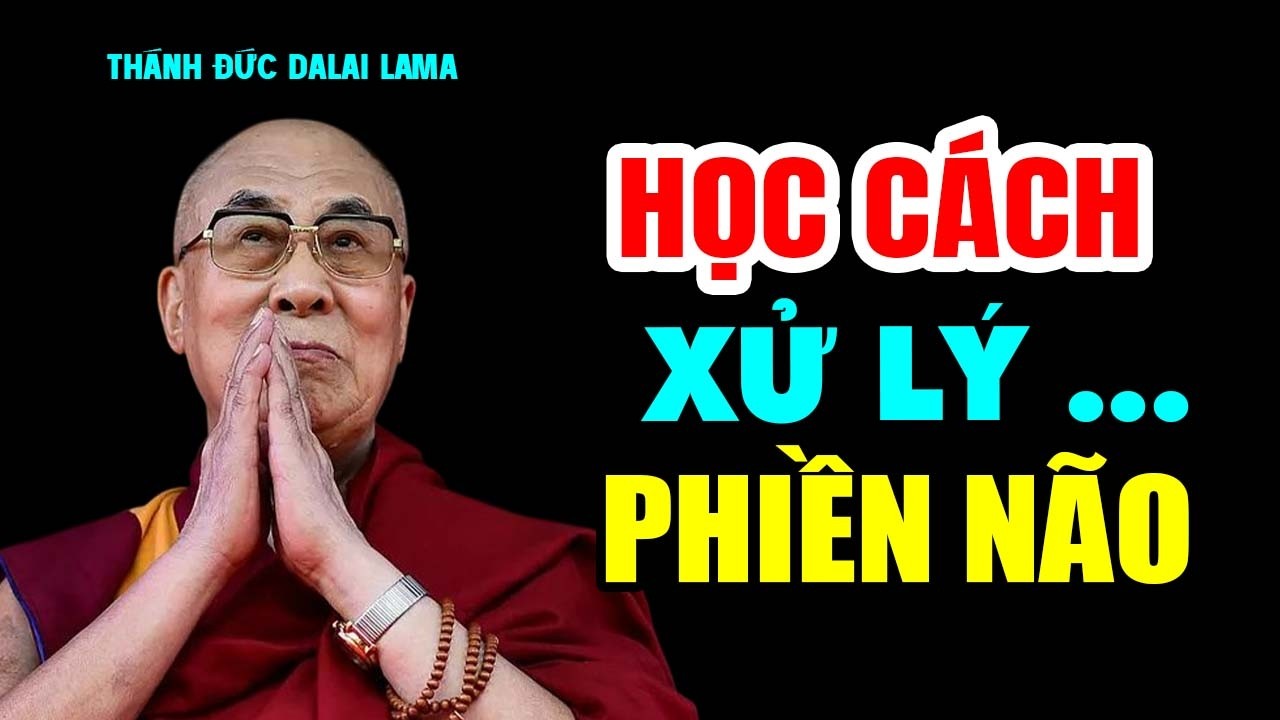 Học Cách Xử Lý Phiền Não - Thánh Đức Đalai Lama khai thị