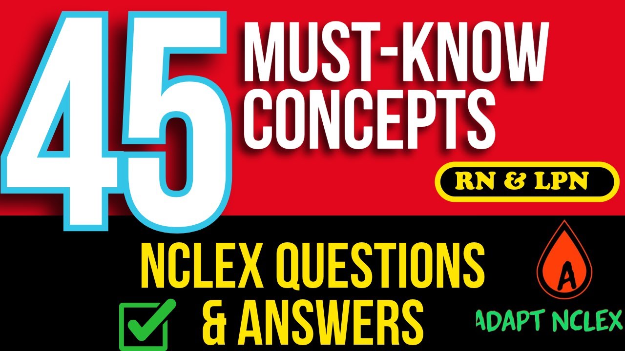 45 NCLEX Practice Questions & Answers: Must-Know Nursing Concepts for RN & LPN