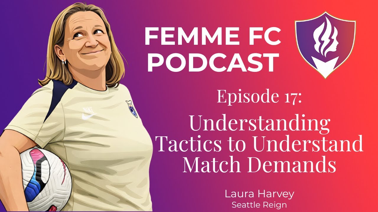 Femme FC Podcast | Episode 17. Understanding Tactics to Understand Match Demands