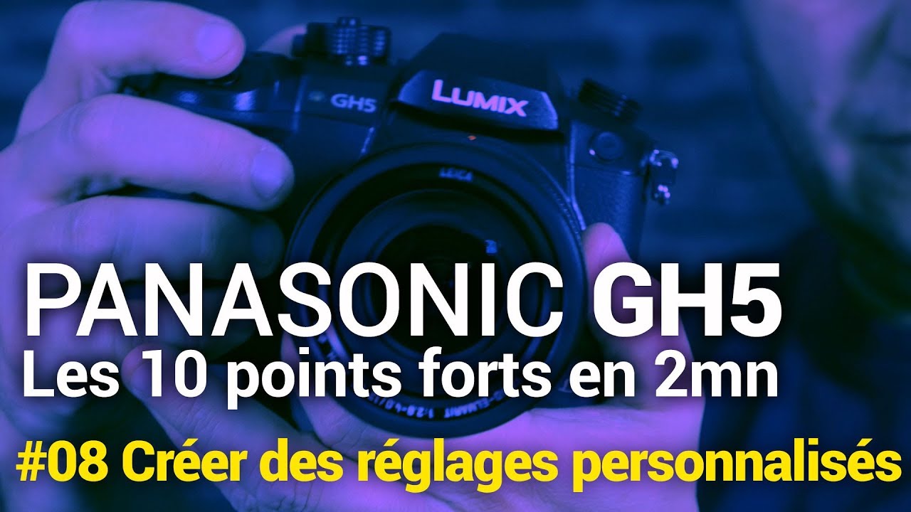 Panasonic GH5 : #08 Création de réglages personnalisés