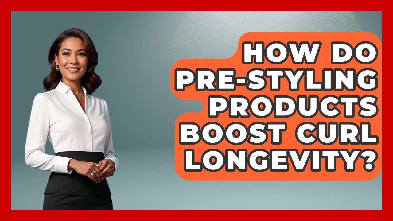 How Do Pre-styling Products Boost Curl Longevity? - Ultimate Hair Care Guide