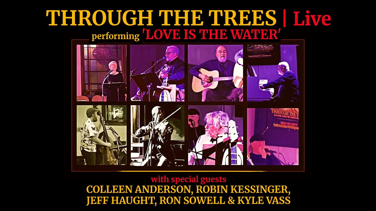 'LOVE IS THE WATER' by THROUGH the TREES w/SPECIAL GUESTS