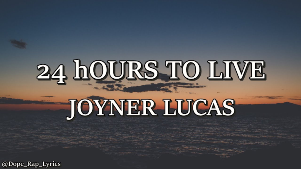 Joyner Lucas - 24 Hours To Live (Lyrics)