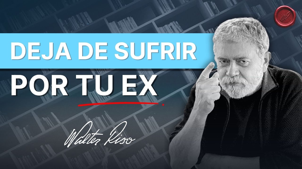 Las trampas mentales que te atan a tu ex y cómo superarlas – Walter Riso | Oficial