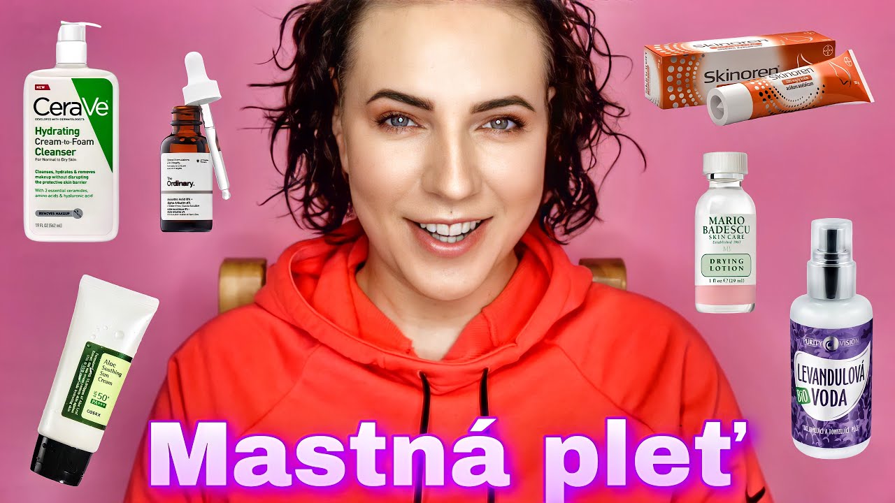 Jak pečovat o mastnou / aknózní pleť 🛀 | 💆‍♀️ Skincare série pro každý typ pleti ✅