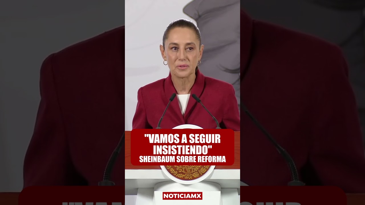 Sheinbaum insiste con su Reforma Electoral