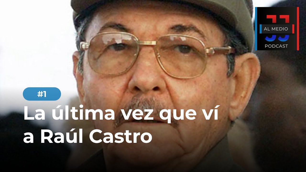 La última vez que vi a Raúl Castro