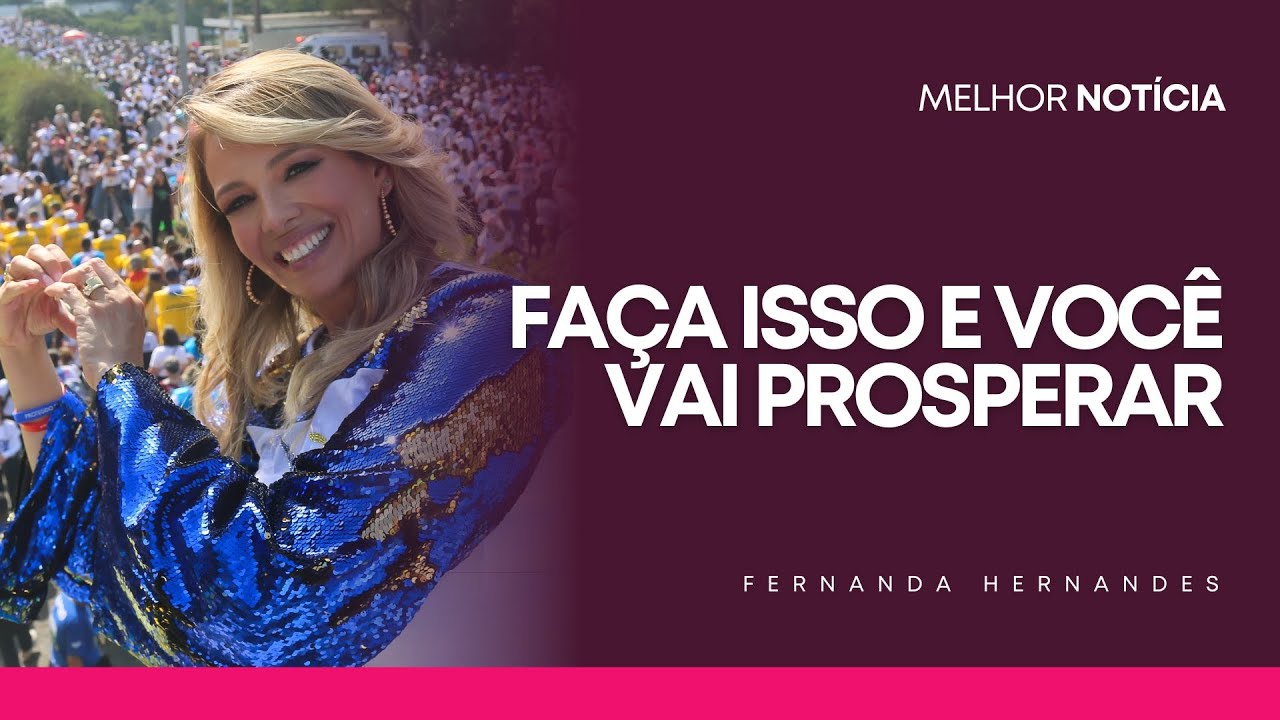 FAÇA ISSO E VOCÊ VAI PROSPERAR | FERNANDA HERNANDES