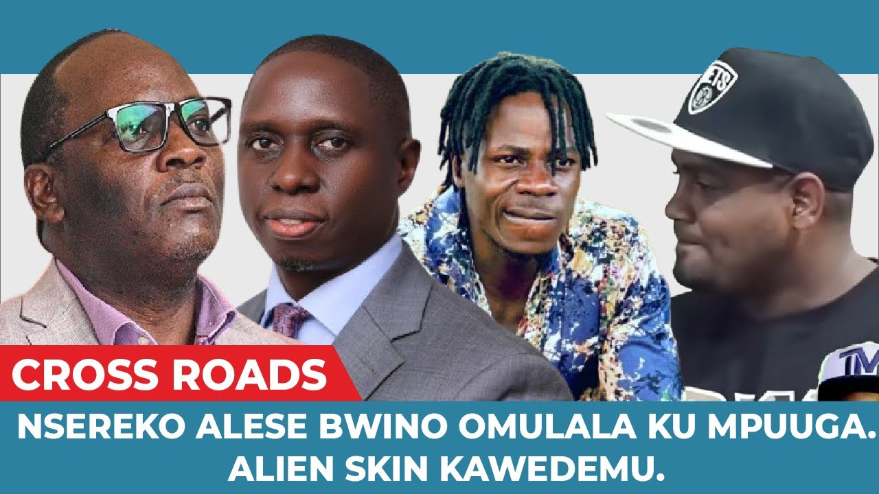 NSEREKO ALESE BWINO OMULALA KU MPUUGA, ALIEN SKIN KAWEDDEMU, BAMUKUTTE