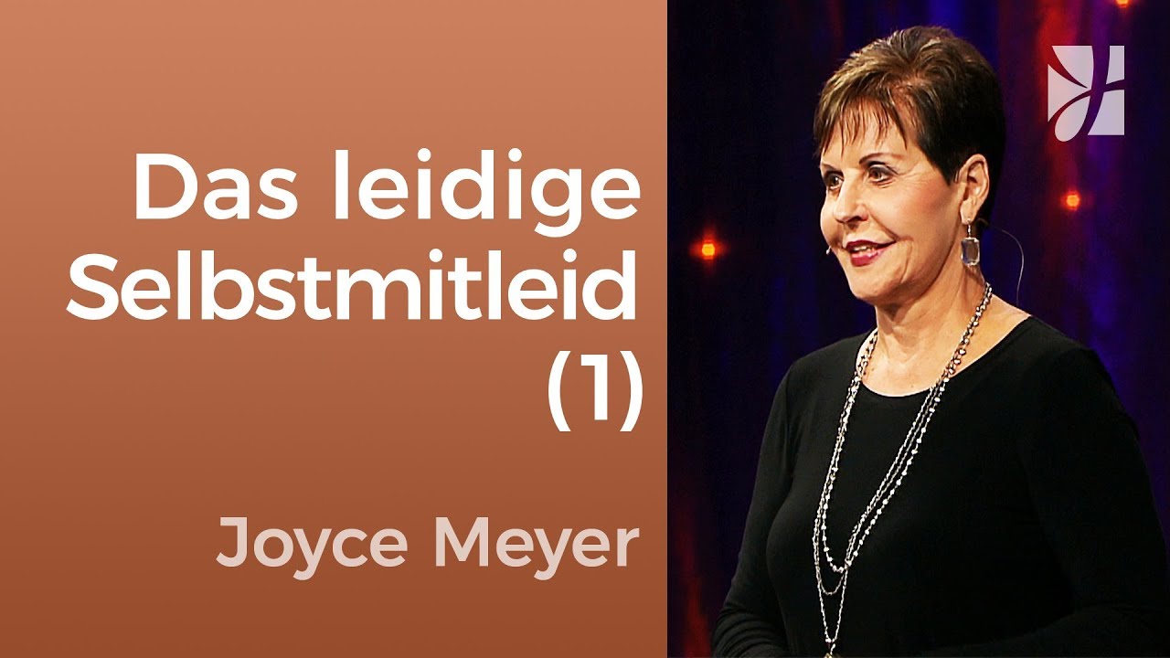 Das leidige Selbstmitleid (1) – Joyce Meyer – Persönlichkeit stärken