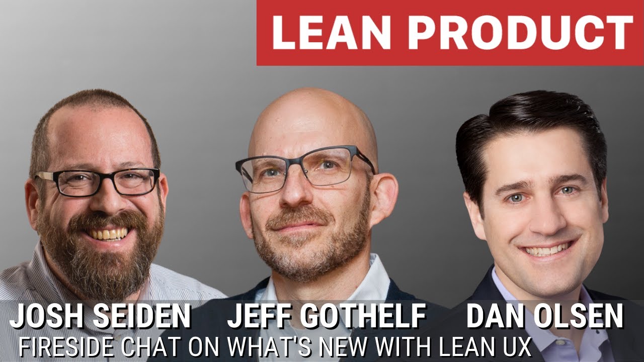 Fireside Chat with Dan Olsen, Jeff Gothelf, and Josh Seiden on new Lean UX at Lean Product Meetup