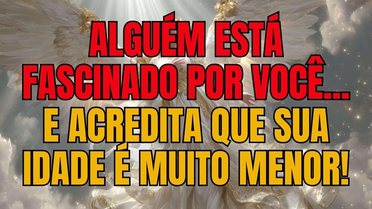 💌 Alguém Está Fascinado Por Você... E Acredita Que Sua Idade É Muito Menor! | Mensagem dos Anjos