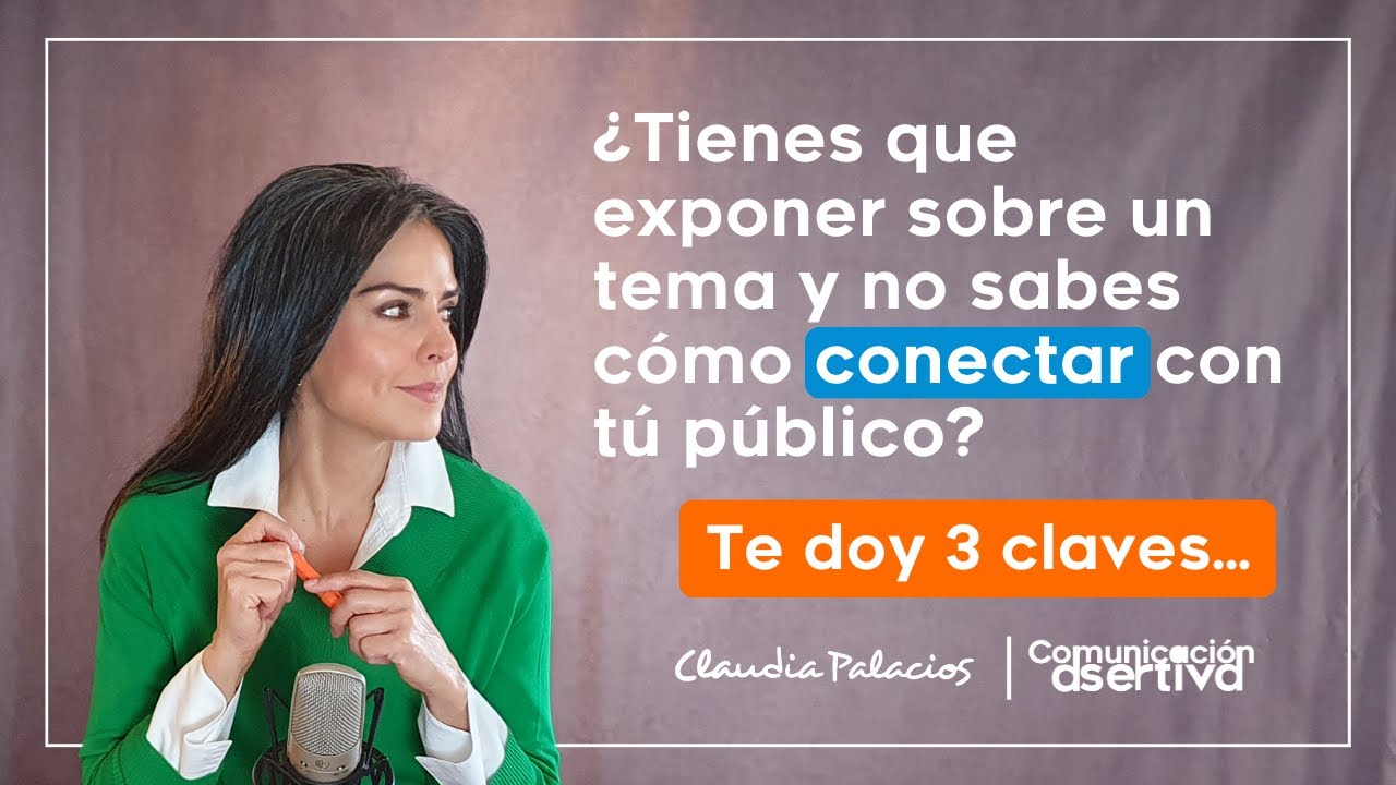 ¿Tienes que exponer sobre un tema y no sabes cómo conectar con tú público? | Comunicación Asertiva