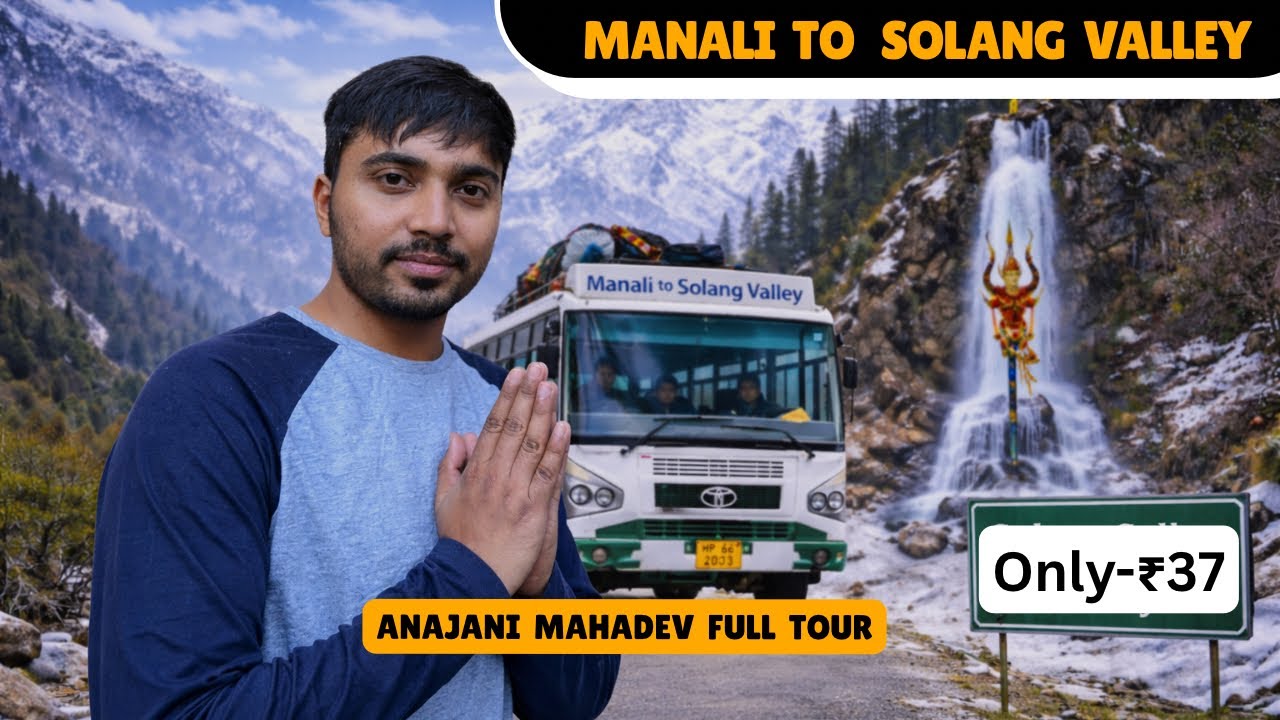 Manali to Solang Valley by Bus, only ₹37 | Anjani Mahadev Full Tour | Snow & Weather Update