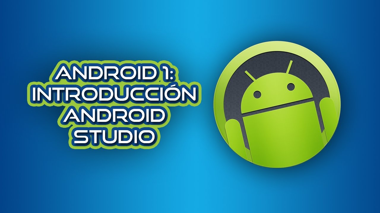 Android 1: Introducci&oacute;n Android Studio (Desarrollo en Android Studio)