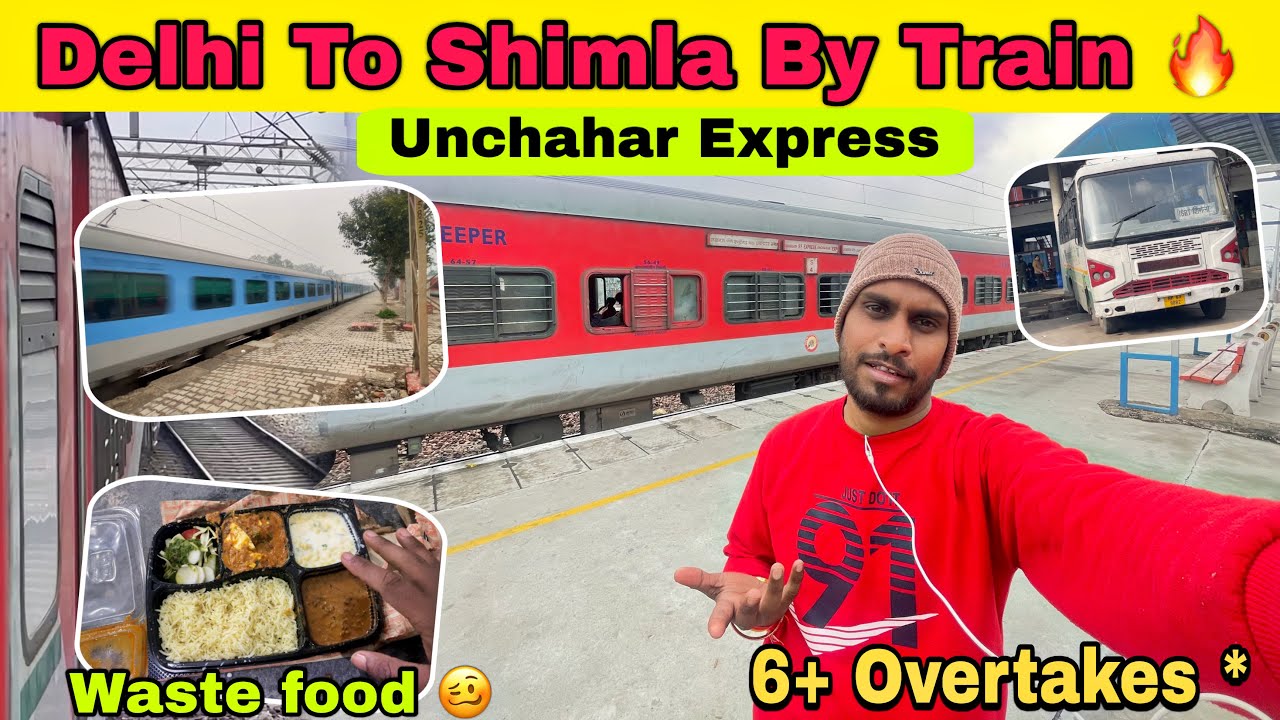 Delhi to Shimla by Train | Unchahar Express | Waste food | 6+overtakes | Bilkul priority nahi hai*