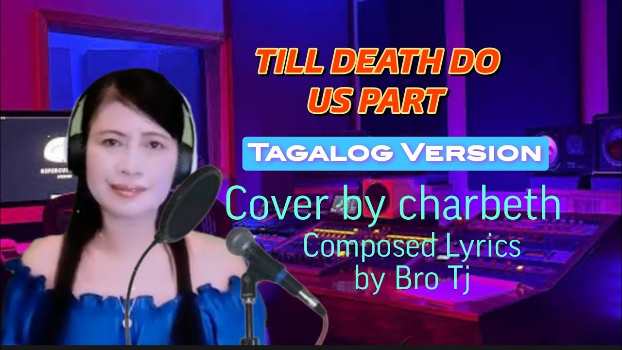 Till death do us part TAGALOG VERSION Cover: Charbeth  Composed Lyrics by Bro Tj