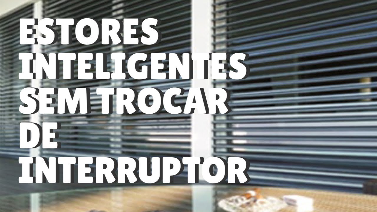 COMO TORNAR ESTORES INTELIGENTES SEM TROCAR INTERRUPTOR!