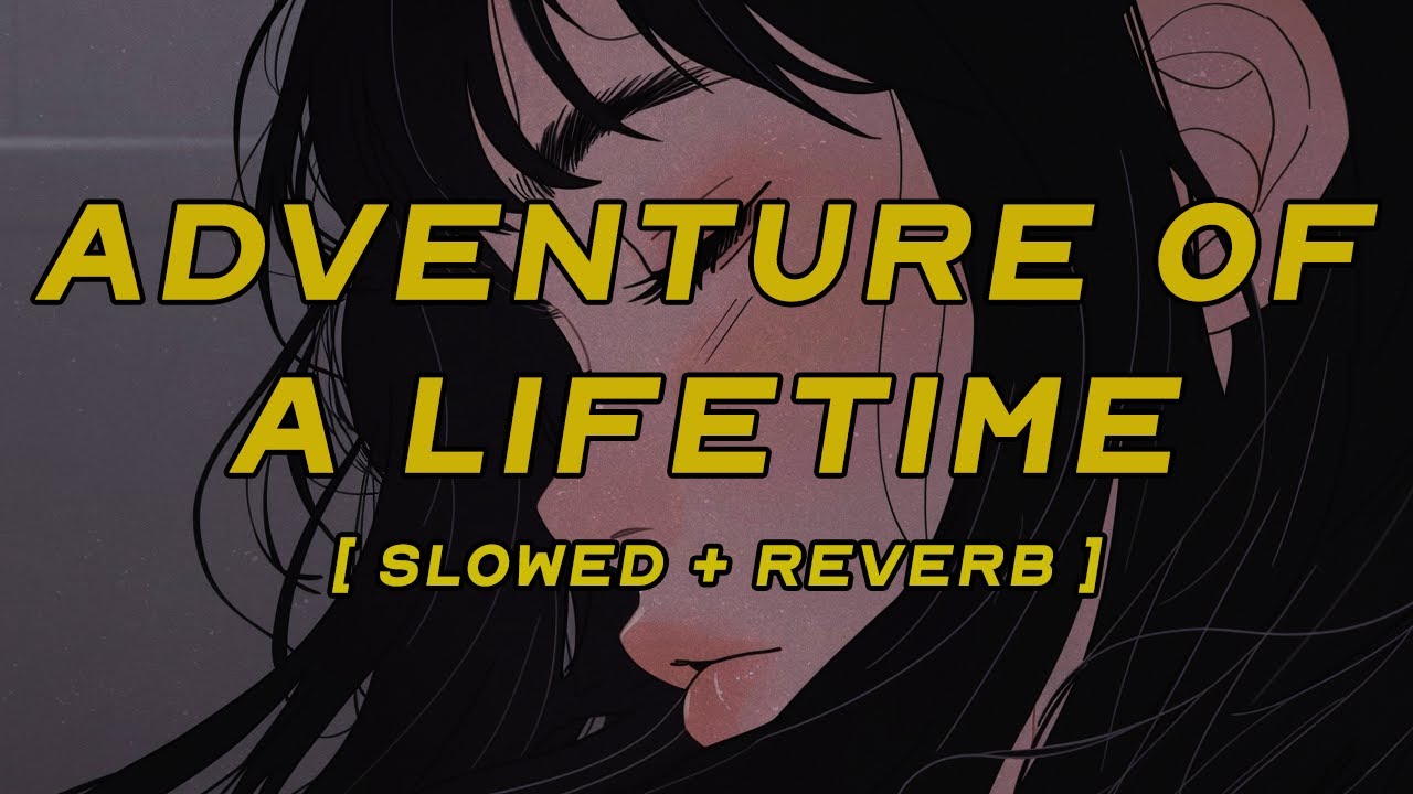 coldplay - adventure of a lifetime [ slowed + reverb ] (lyrics)