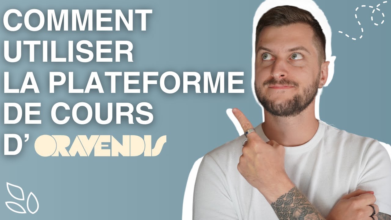🌿 - Comment utiliser ta plateforme de cours www.oravendis.fr ?