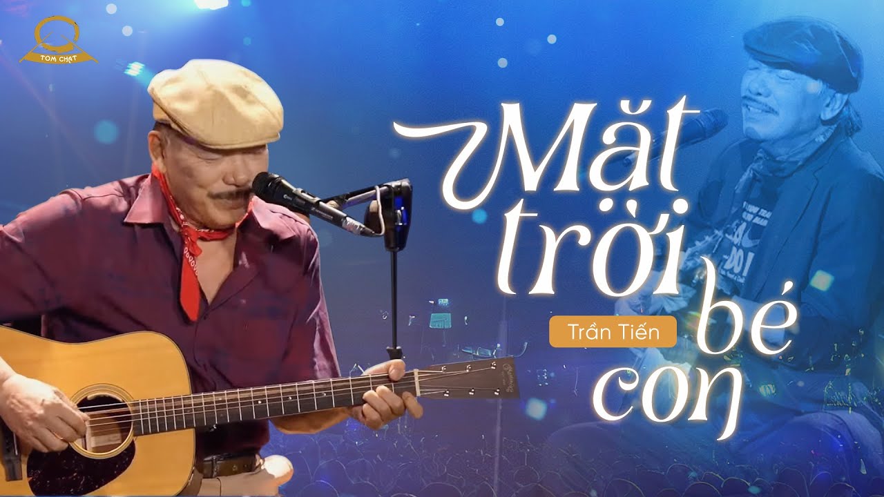 Trần Tiến – Mặt Trời Bé Con | Bản Live Cảm Xúc Tại Tomchat Music Show
