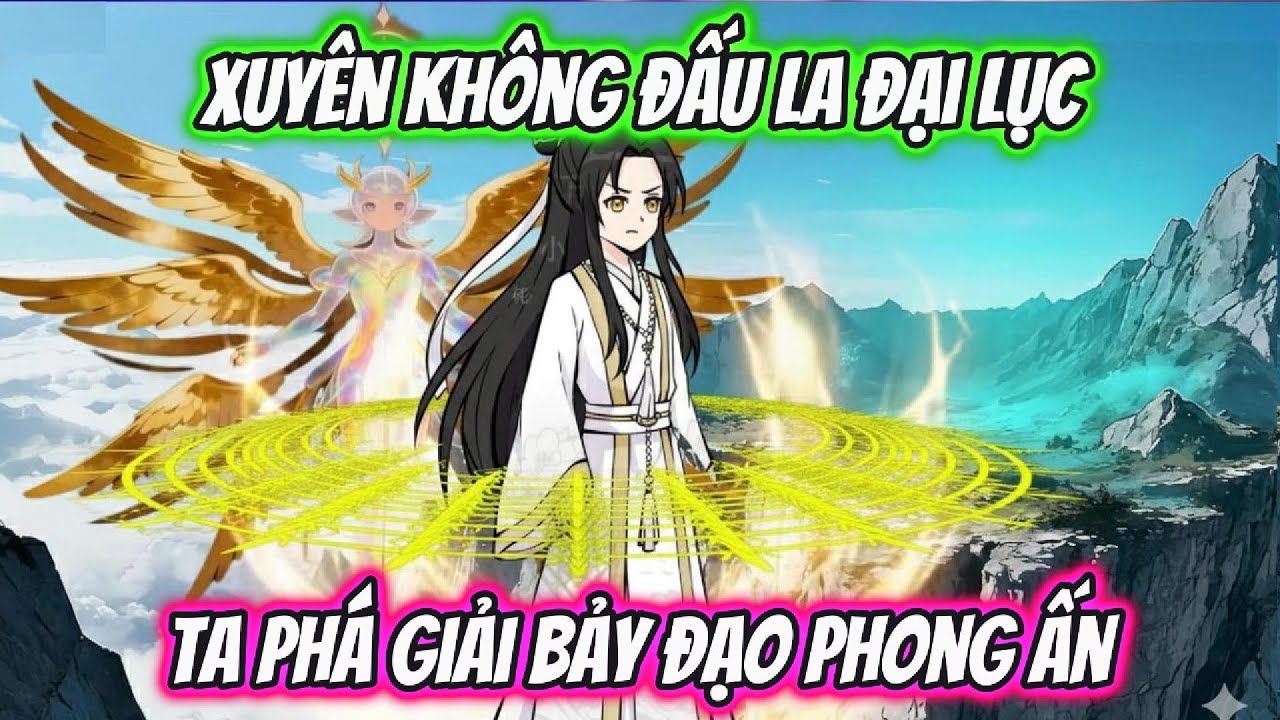 Xuyên Không Đấu La Đại Lục Ta Phá Giải Bảy Đạo Phong Ấn | HH Xuyên Không