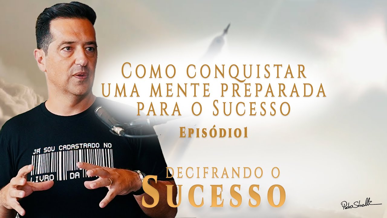 Decifrando o Sucesso - Ep1 - Como conquistar uma mente preparada para o Sucesso.