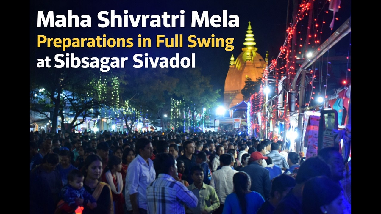 Maha Shivratri Mela: Hectic Preparations at Sibsagar Sivadol