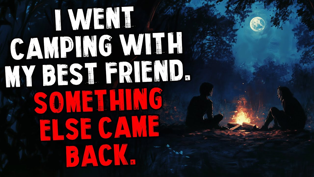 I Went Camping with My Best Friend. Someone Else Came Back Down the Mountain