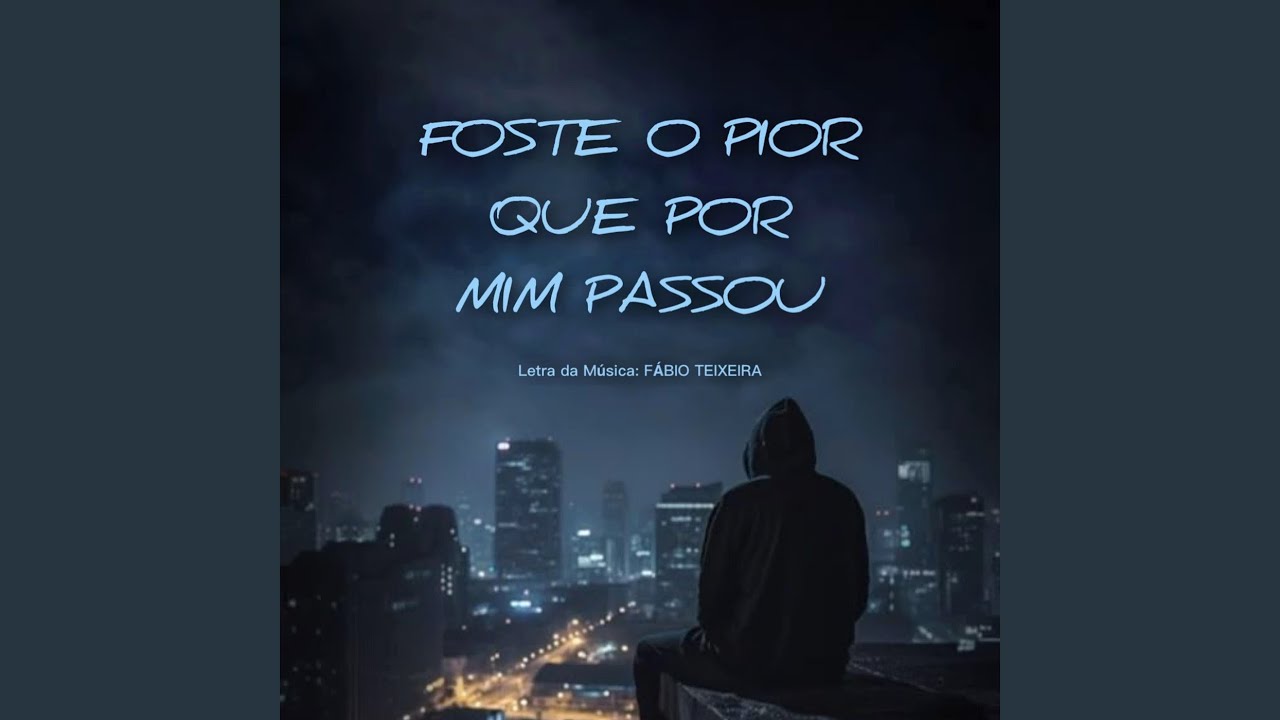 Foste O Pior Que Por Mim Passou