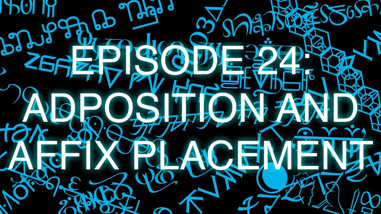 The Art of Language Invention, Episode 24: Adposition and Affix Placement