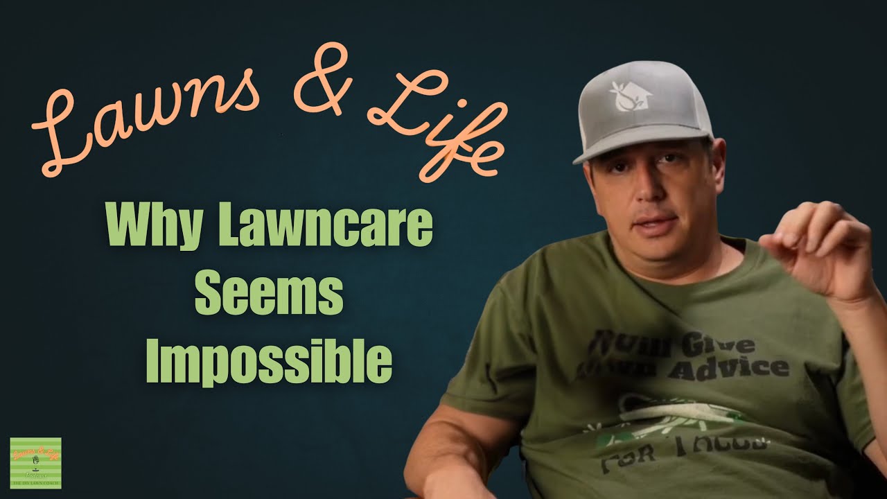 Why Lawncare Seems Impossible | Lawns & Life Podcast #59