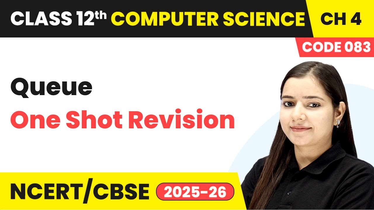 Queue - One Shot Revision | Chapter 4 | Class 12 | Computer Science (Code 083) | CBSE 2025-26