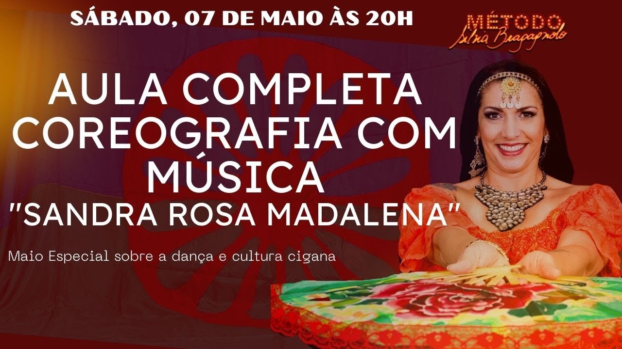AULA COMPLETA - SANDRA ROSA MADALENA - SÁBADO, 07/05 - 20H - DANÇA CIGANA MÉTODO SILVIA BRAGAGNOLO