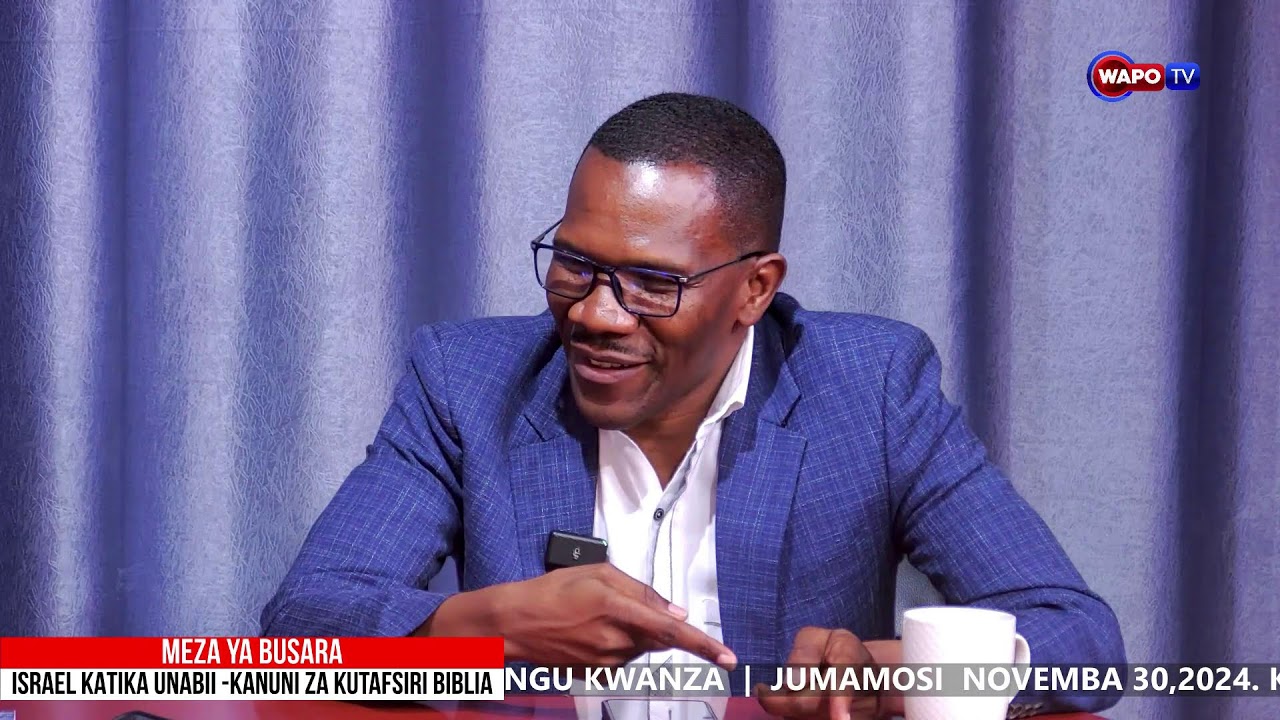 #LIVE :  MEZA YA BUSARA  |  ISRAEL KATIKA UNABII | KANUNI ZA KUTAFSIRI MAANDIKO  (SEHEMU YA8))