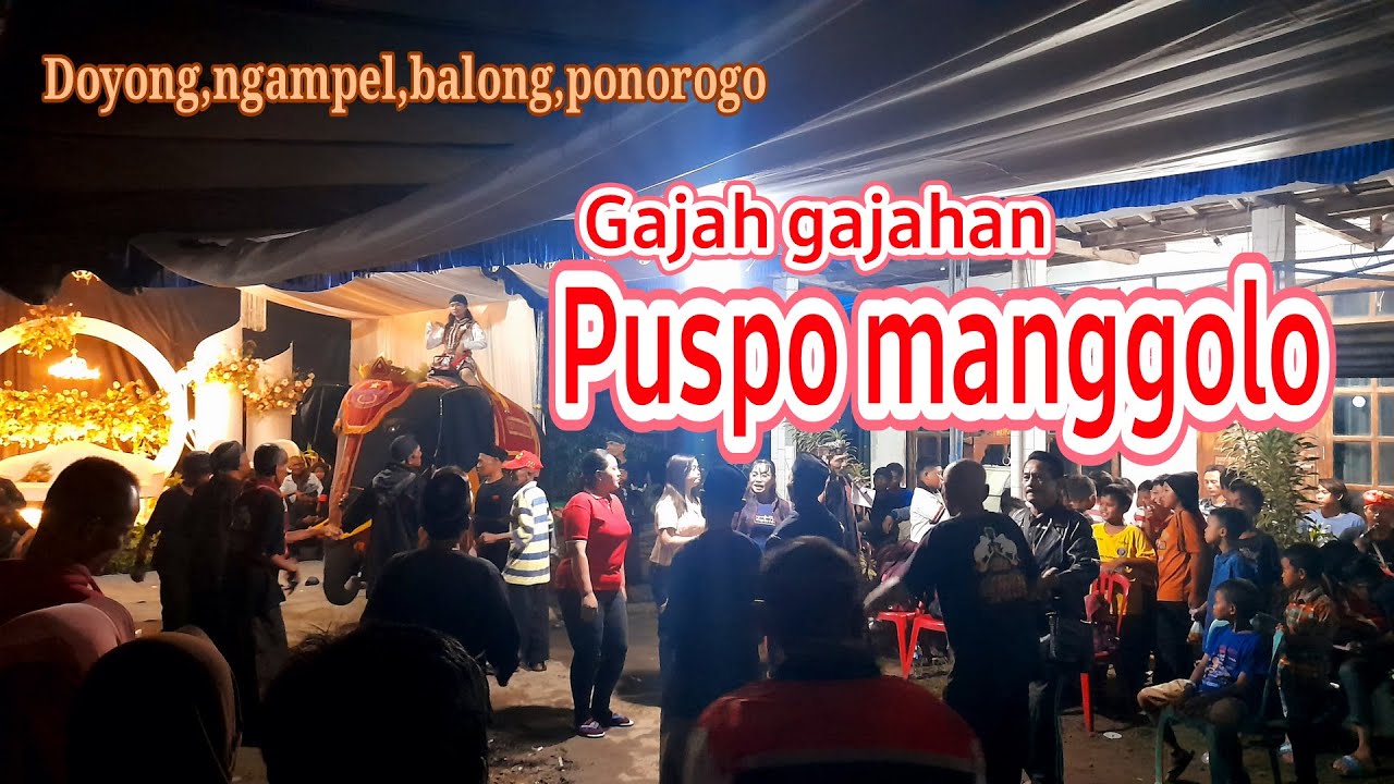 gajah gajahan puspo manggolo,dukuh doyong,ngampel,balong,ponorogo