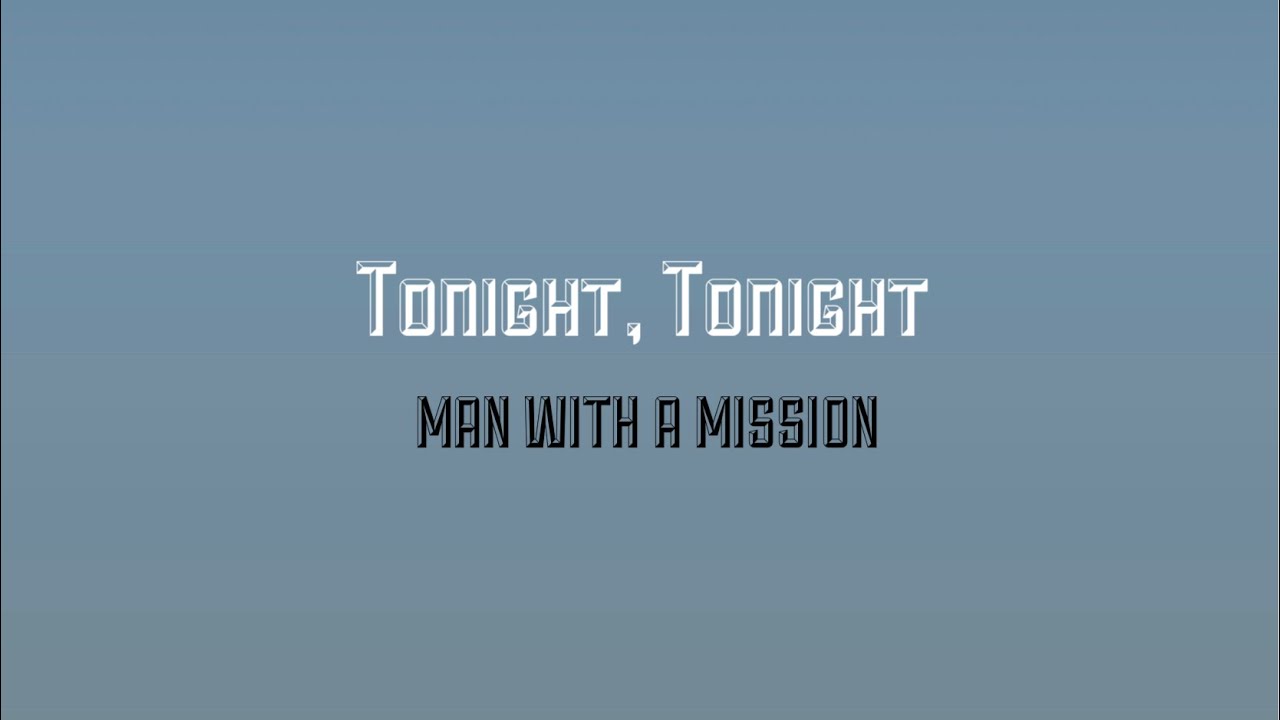 Tonight, Tonight / MAN WITH A MISSION (Lyric)