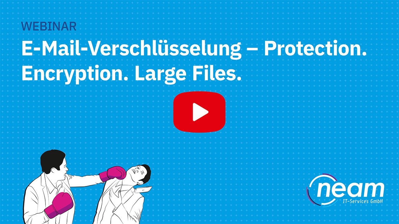 Webcast: E-Mail-Verschlüsselung – Protection. Encryption. Large Files.