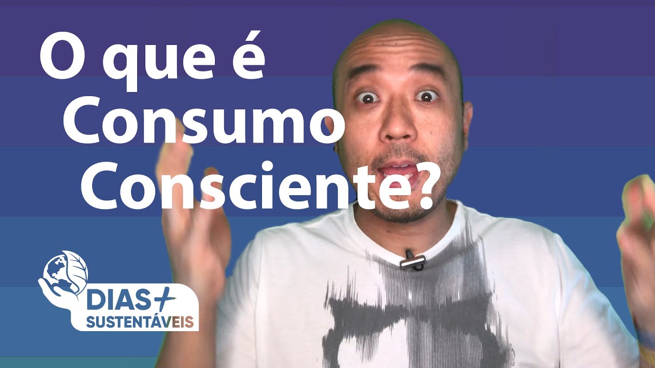 O que é Consumo Consciente?