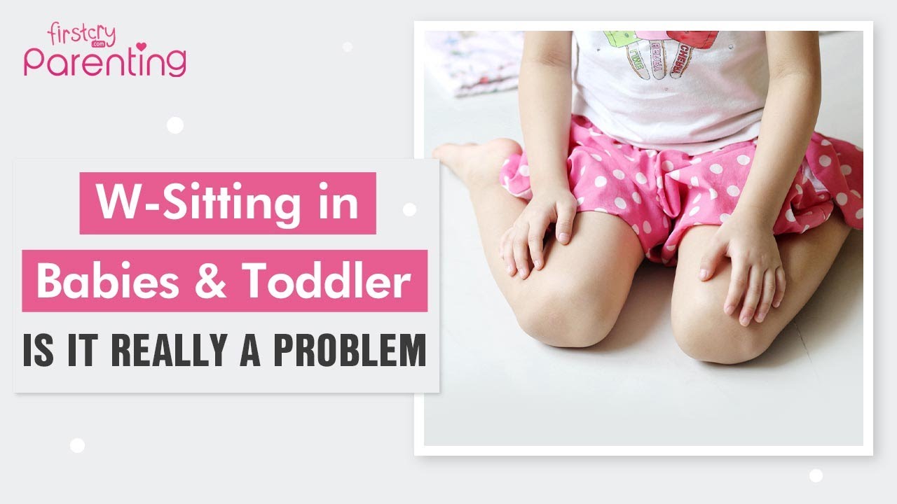 W-Sitting in Babies & Toddler -  Is It Bad?