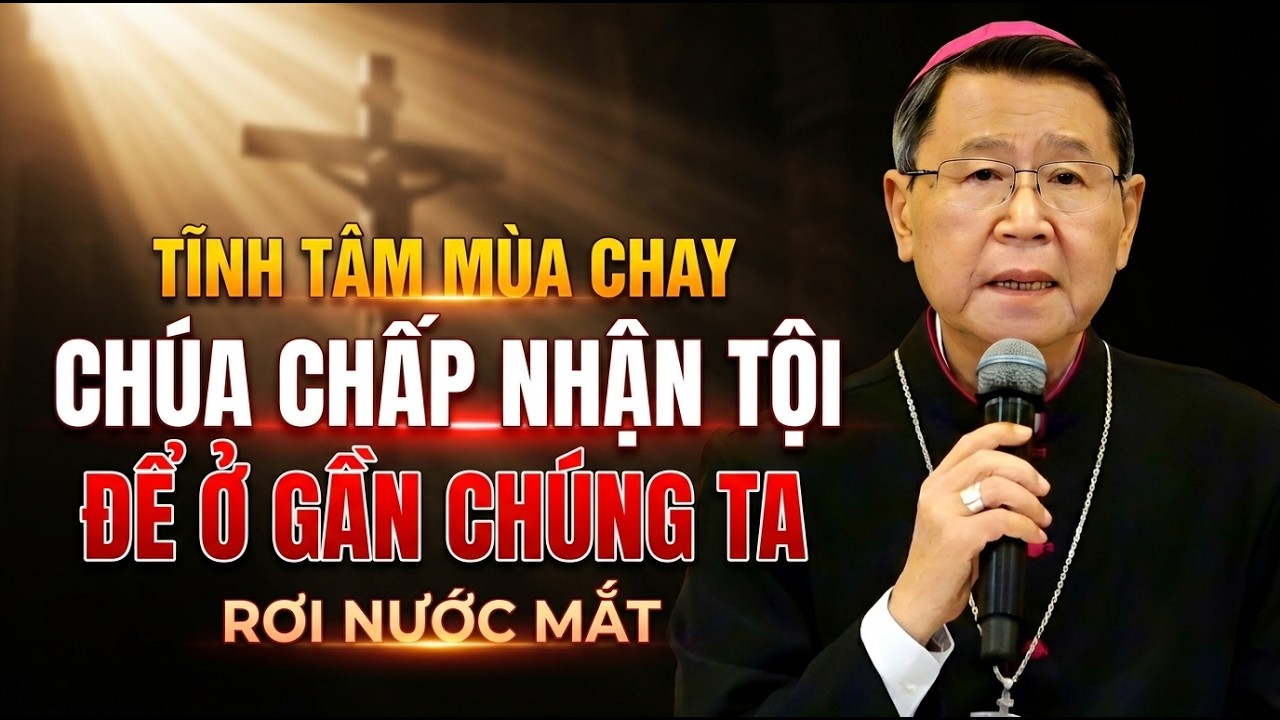 CHÚA GIÊ SU ĐÃ CHẤP NHẬN TỘI ĐỂ Ở GẦN VÀ CỨU CHUỘC CHÚNG TA . ĐỨC CHA KHẢM GIẢNG MỚI NHẤT
