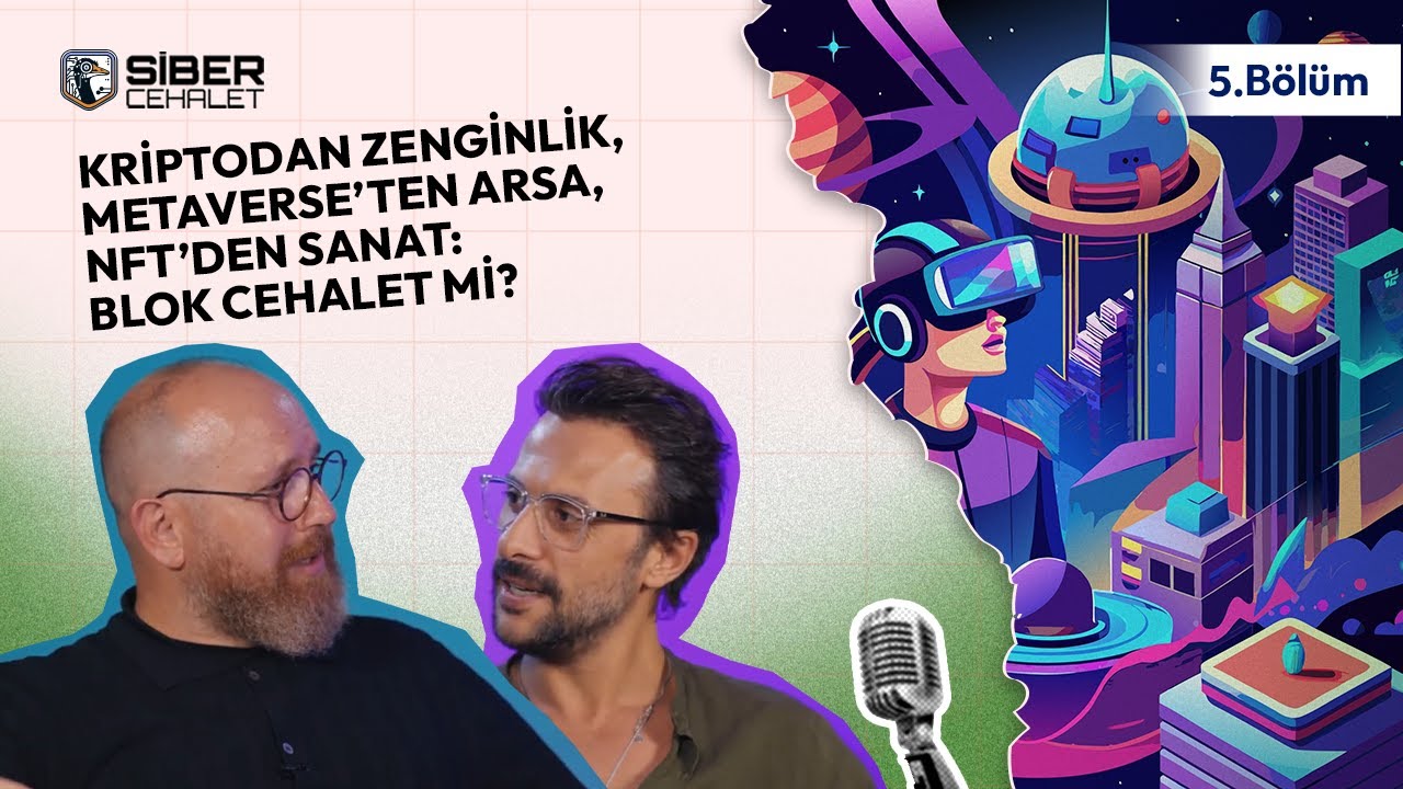 Siber Cehalet 5. Bölüm | Kriptodan Zenginlik, Metaverse’ten Arsa, NFT’den Sanat: Blok Cehalet mi?