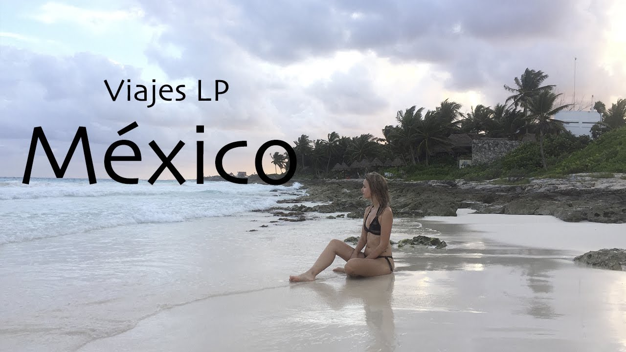Viajes LP: Lorena Panea en la Riviera Maya, México
