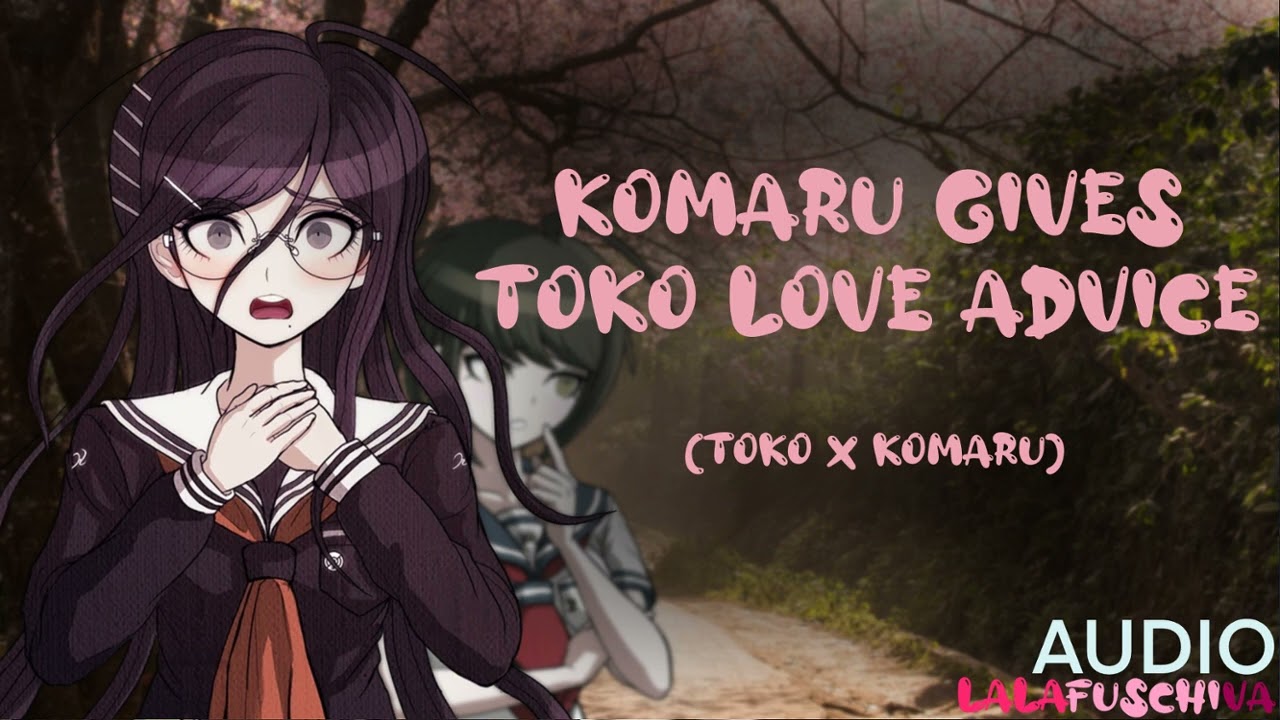 “Komaru Gives Toko Love Advice” (Toko Fukawa x Komaru Naegi) (AUDIO)