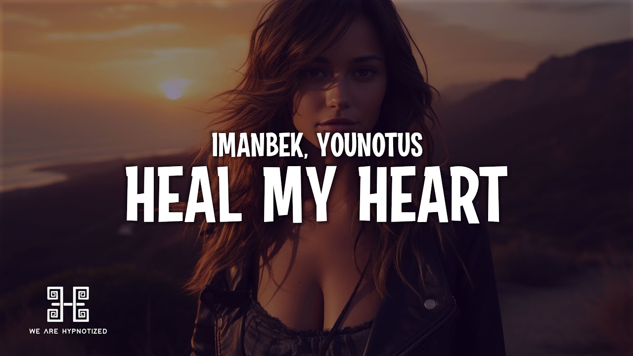 Imanbek & YouNotUs - Heal My Heart (Lyrics)