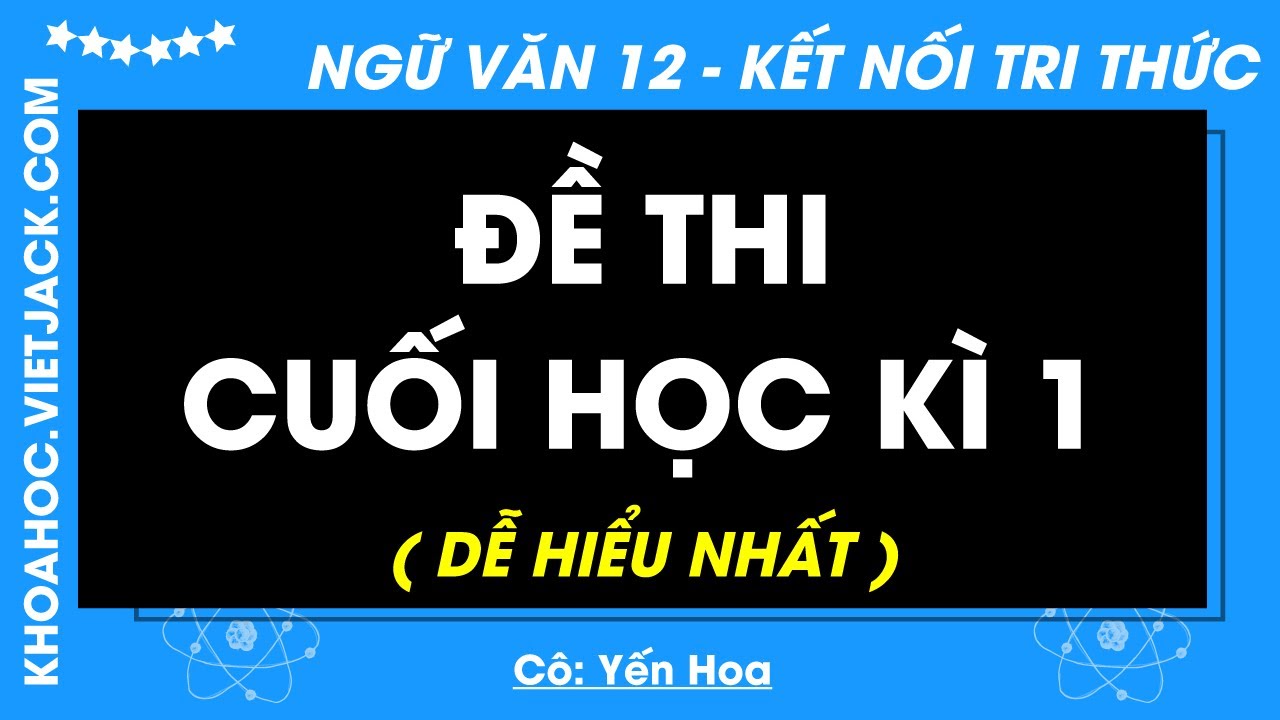 Đề thi cuối k&igrave; 1 - Ngữ văn 12 - Kết nối tri thức (DỄ HIỂU NHẤT)