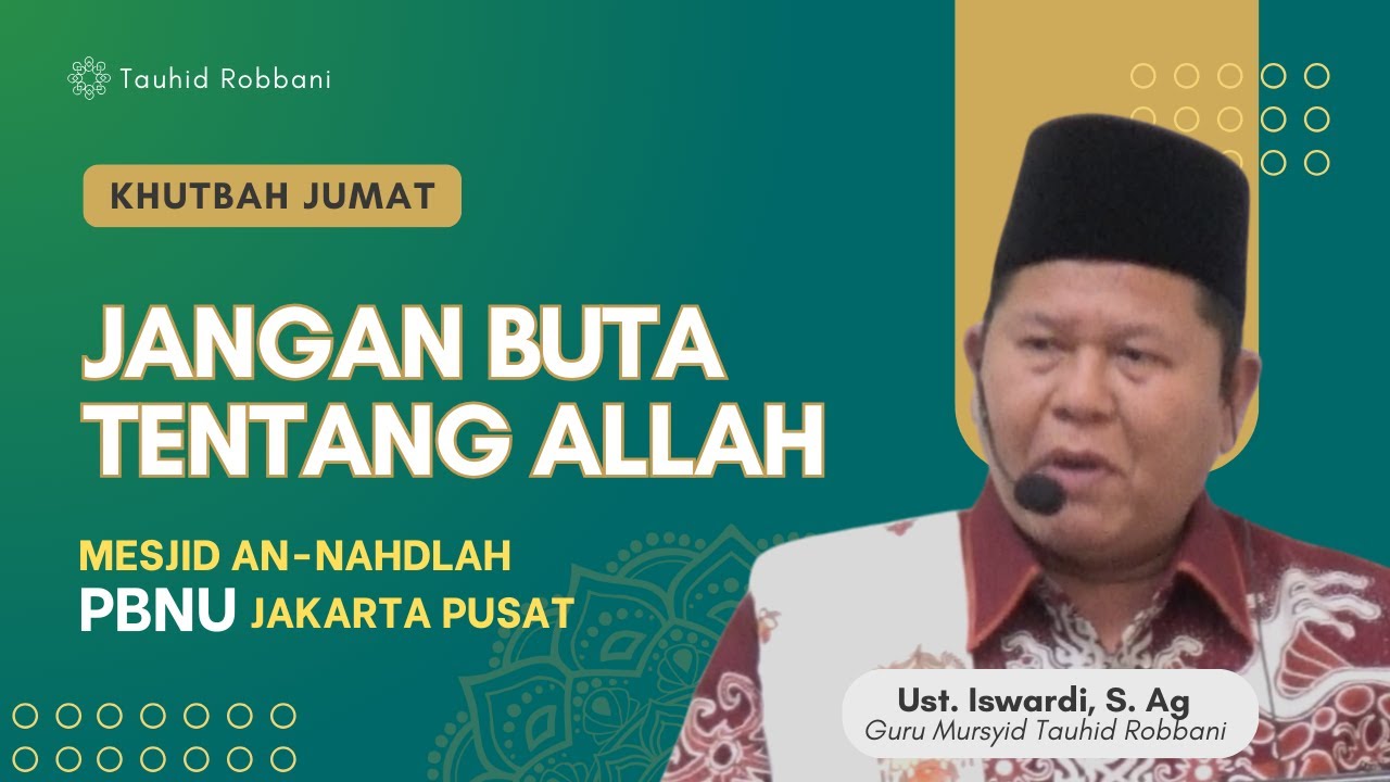 Khutbah Jumat - Mesjid An-Nahdlah PBNU (Jangan Buta Tentang Allah) | Ust. Iswardi, S. Ag