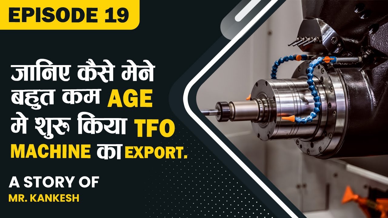 EXIMPreneur - Ep 19 जानिए कैसे मैने बहुत कम Age में शुरू किया TFO Machine  का Export. |  Mr. Kankesh