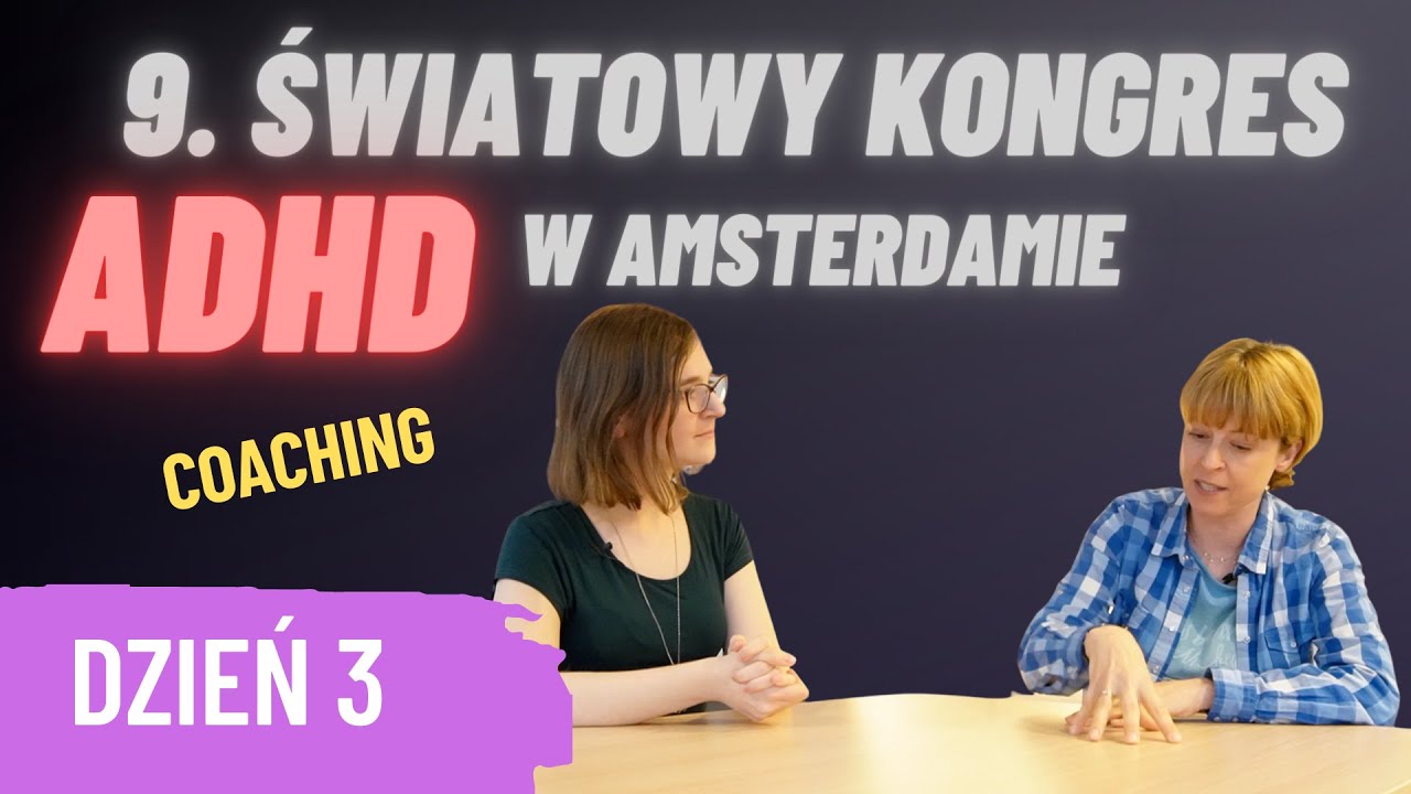 World Congress on ADHD 2023 Amsterdam - Dzień 3. Coaching