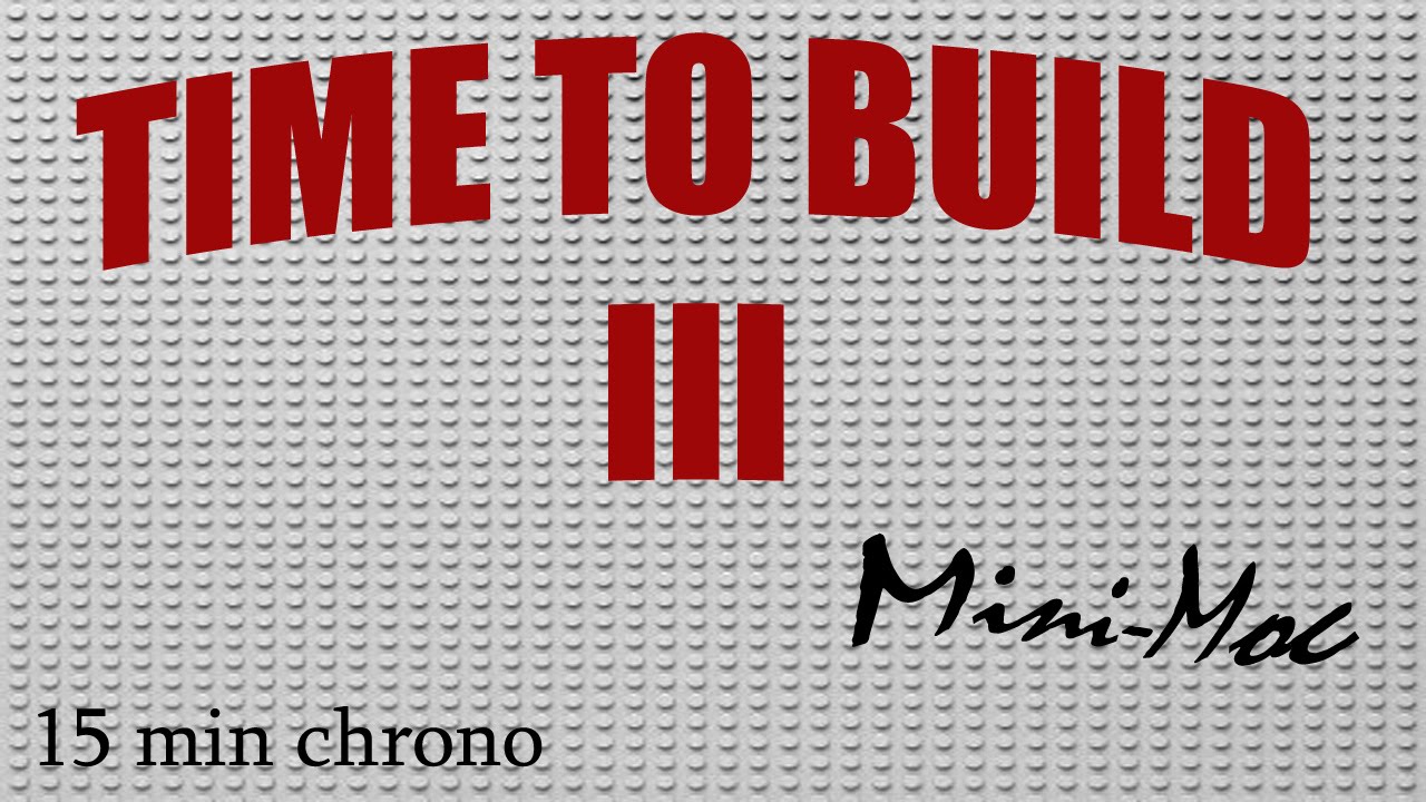 TTB III- Time To Build, Mini-Moc